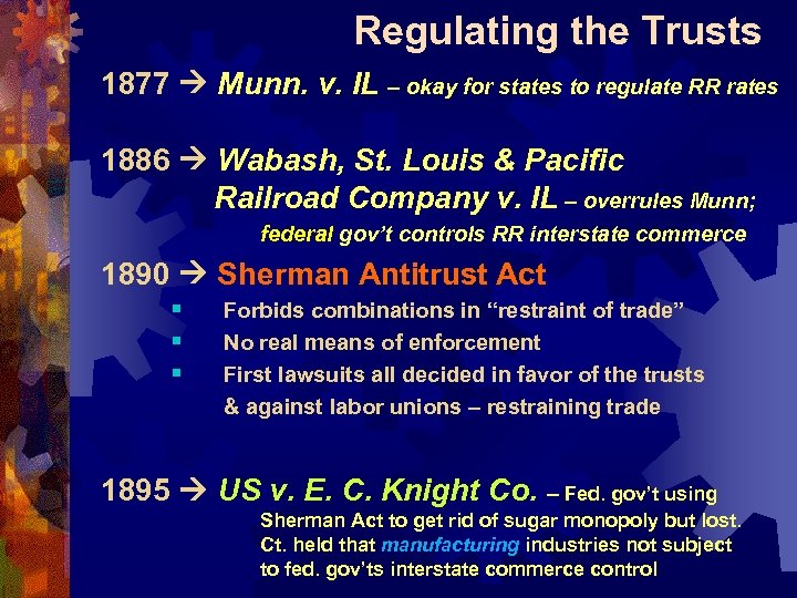 Regulating the Trusts 1877 Munn. v. IL – okay for states to regulate RR