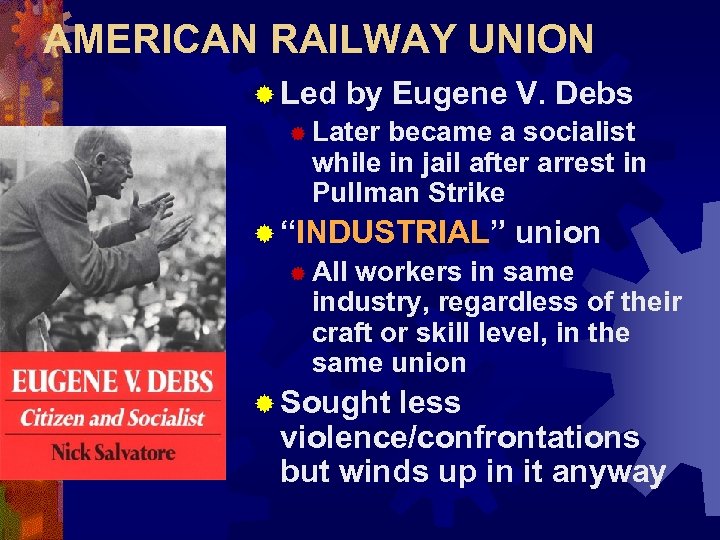 AMERICAN RAILWAY UNION ® Led by Eugene V. Debs ® Later became a socialist