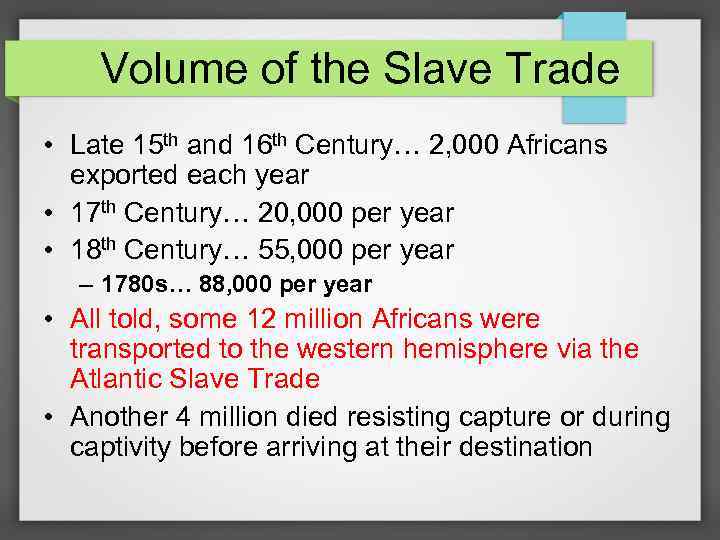 Volume of the Slave Trade • Late 15 th and 16 th Century… 2,