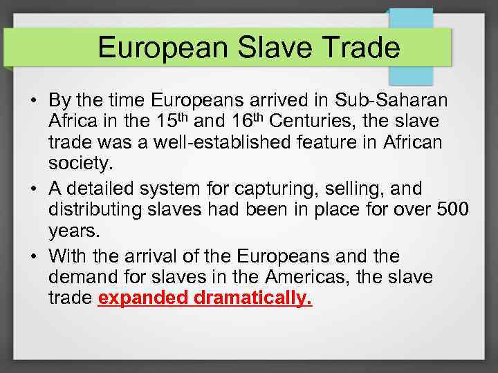 European Slave Trade • By the time Europeans arrived in Sub-Saharan Africa in the