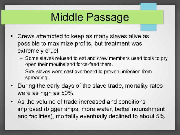 Middle Passage • Crews attempted to keep as many slaves alive as possible to