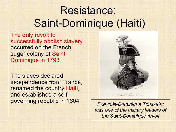 Resistance: Saint-Dominique (Haiti) The only revolt to successfully abolish slavery occurred on the French