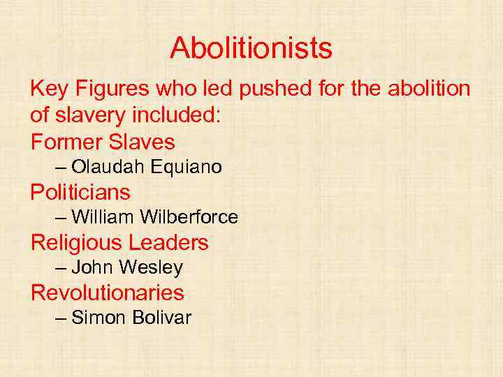 Abolitionists Key Figures who led pushed for the abolition of slavery included: Former Slaves