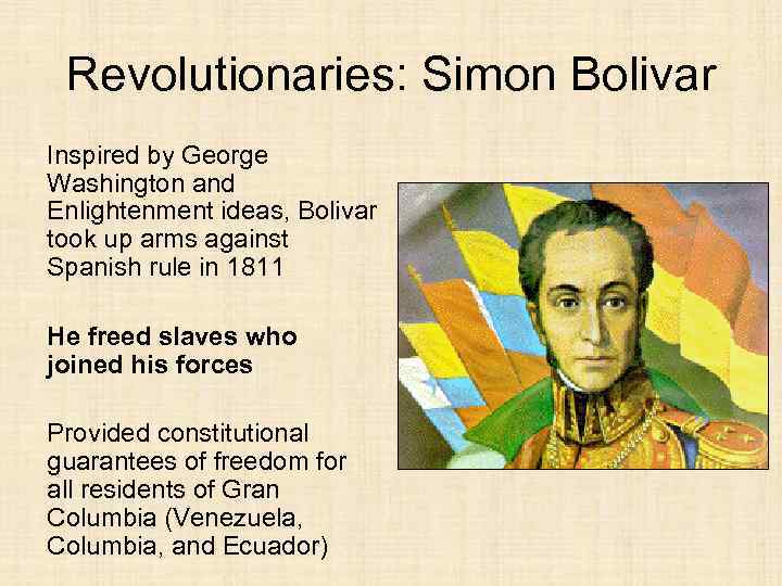 Revolutionaries: Simon Bolivar Inspired by George Washington and Enlightenment ideas, Bolivar took up arms