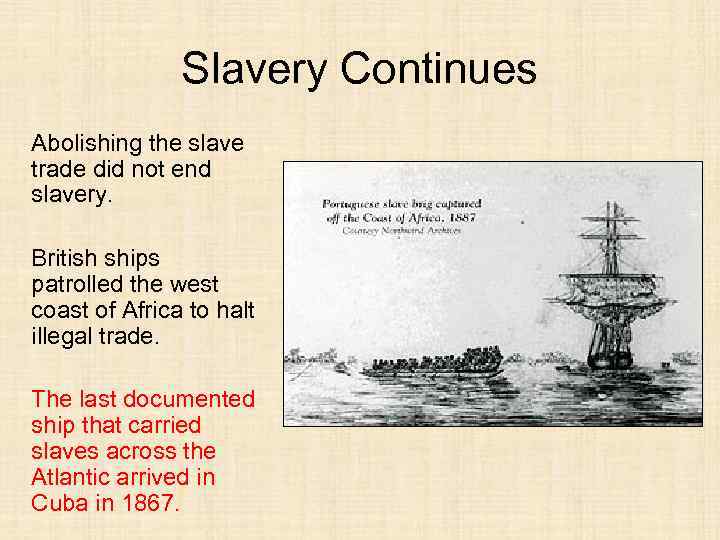 Slavery Continues Abolishing the slave trade did not end slavery. British ships patrolled the