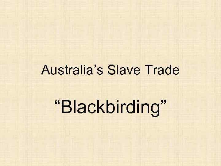 Australia’s Slave Trade “Blackbirding” 