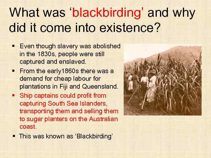 What was ‘blackbirding’ and why did it come into existence? § Even though slavery