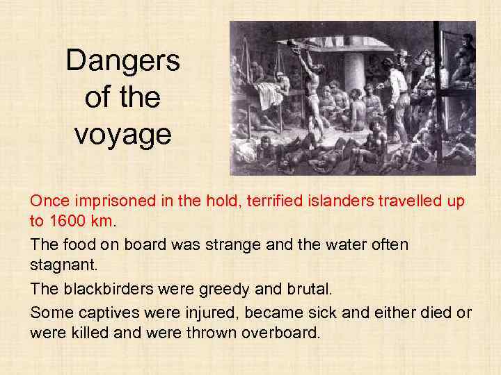 Dangers of the voyage Once imprisoned in the hold, terrified islanders travelled up to