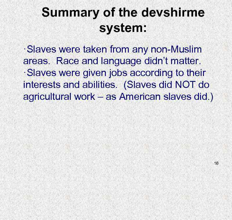 Summary of the devshirme system: ·Slaves were taken from any non-Muslim areas. Race and