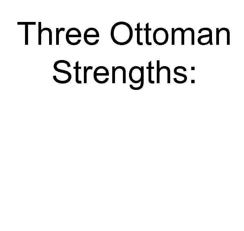 Three Ottoman Strengths: 