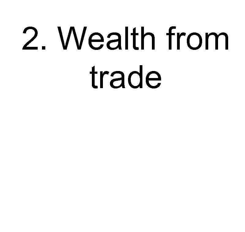 2. Wealth from trade 