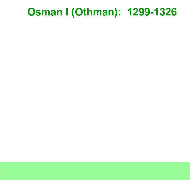 Osman I (Othman): 1299 -1326 