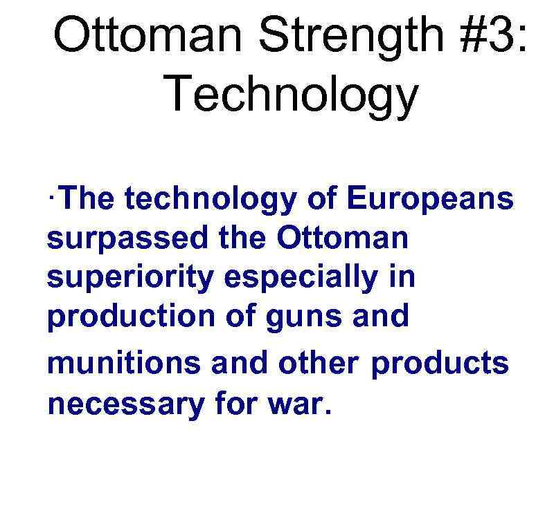 Ottoman Strength #3: Technology ·The technology of Europeans surpassed the Ottoman superiority especially in
