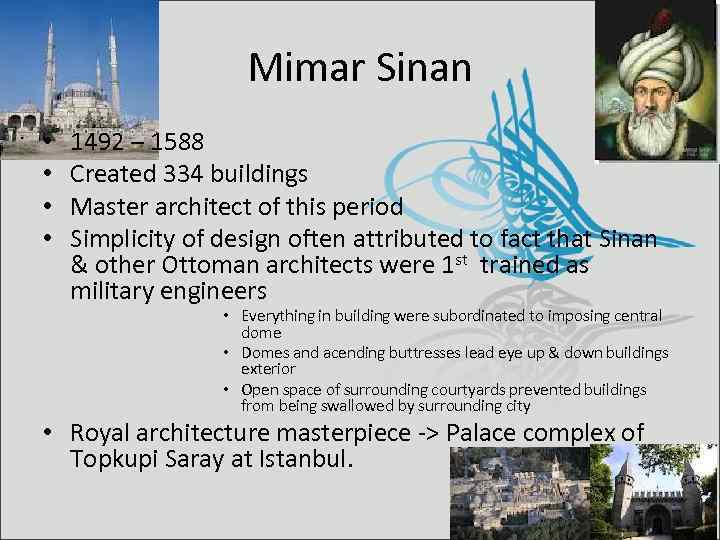 Mimar Sinan • • 1492 – 1588 Created 334 buildings Master architect of this