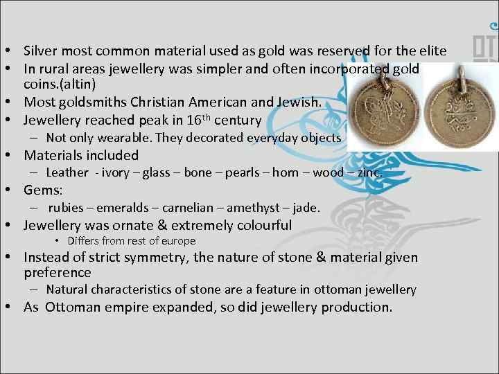  • Silver most common material used as gold was reserved for the elite