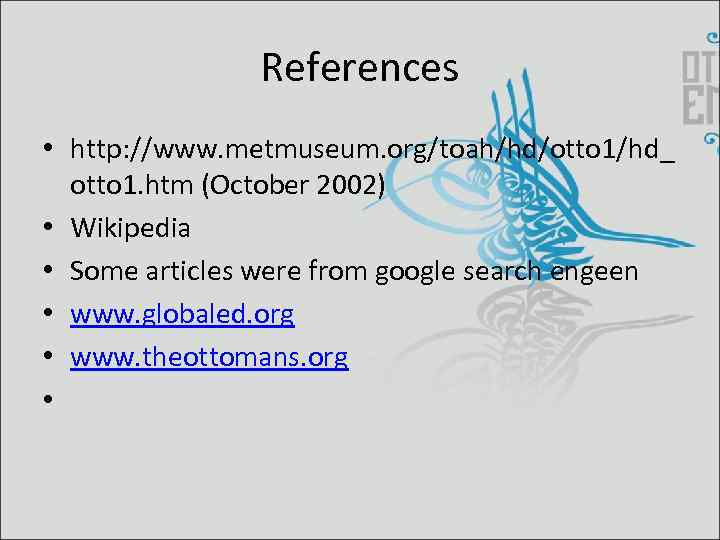 References • http: //www. metmuseum. org/toah/hd/otto 1/hd_ otto 1. htm (October 2002) • Wikipedia