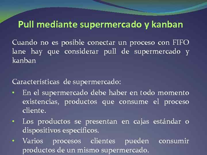 Pull mediante supermercado y kanban Cuando no es posible conectar un proceso con FIFO