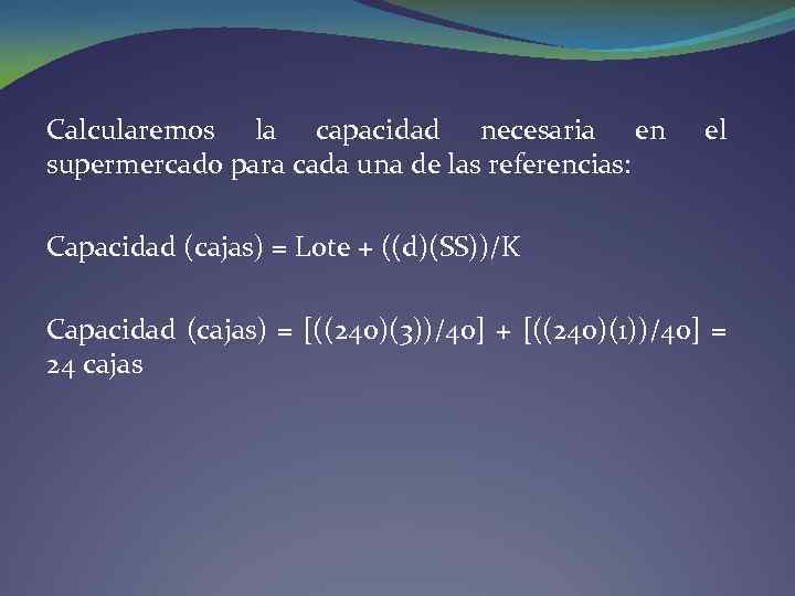 Calcularemos la capacidad necesaria en supermercado para cada una de las referencias: el Capacidad