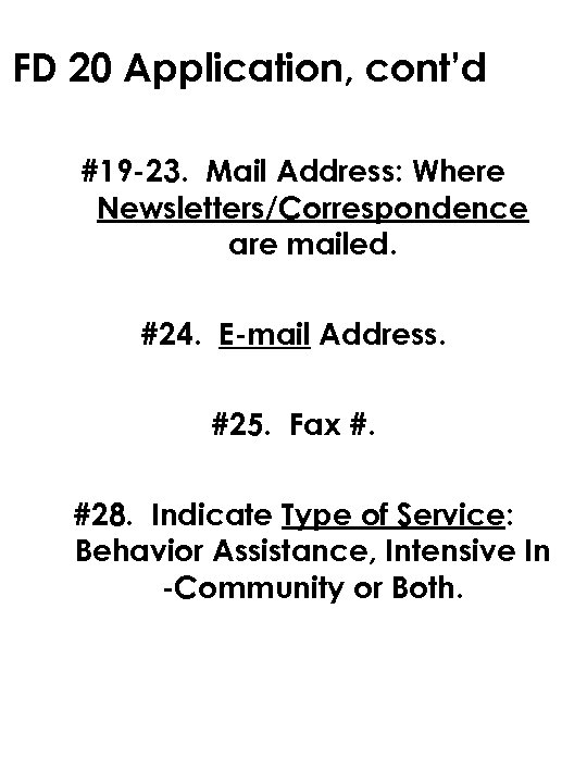 FD 20 Application, cont’d #19 -23. Mail Address: Where Newsletters/Correspondence are mailed. #24. E-mail