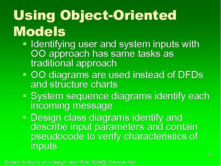 Using Object-Oriented Models § Identifying user and system inputs with OO approach has same