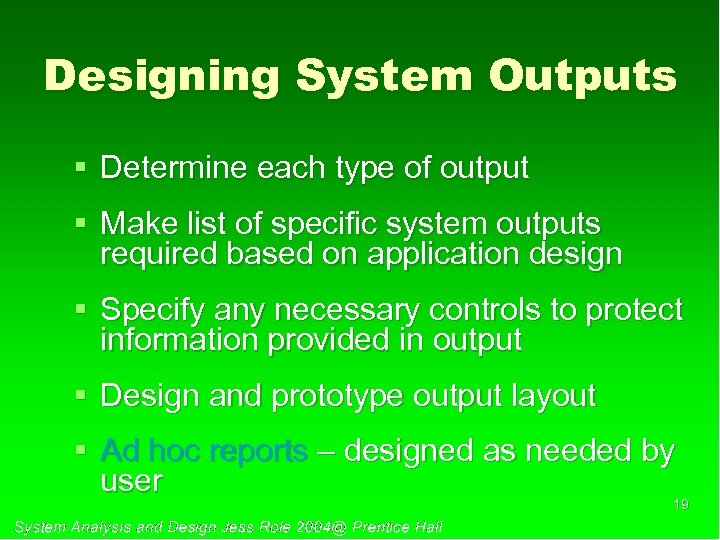 Designing System Outputs § Determine each type of output § Make list of specific