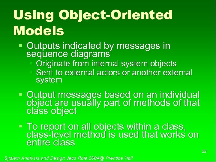 Using Object-Oriented Models § Outputs indicated by messages in sequence diagrams § Originate from