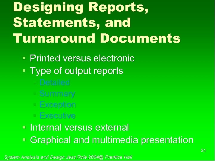 Designing Reports, Statements, and Turnaround Documents § Printed versus electronic § Type of output