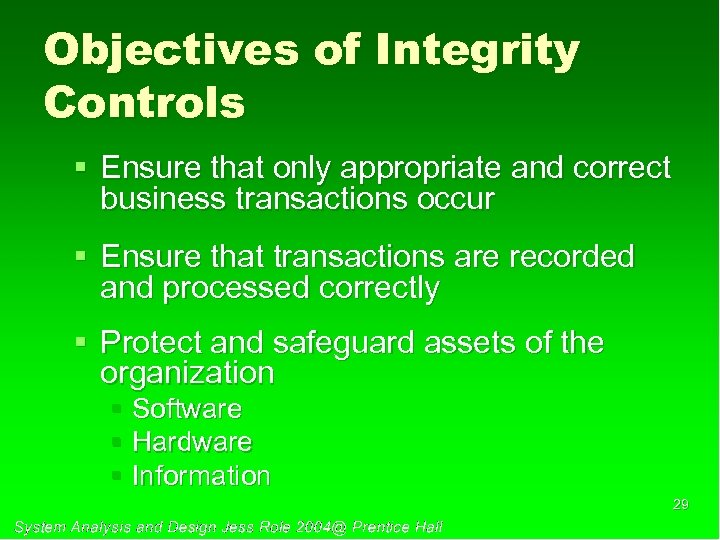 Objectives of Integrity Controls § Ensure that only appropriate and correct business transactions occur