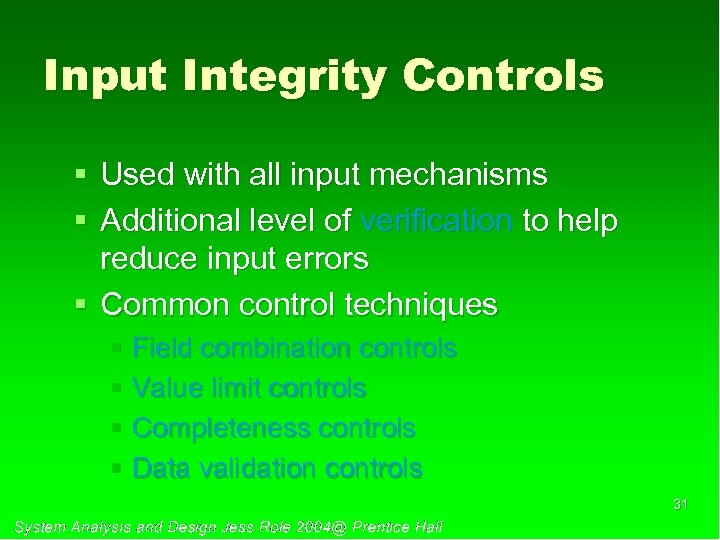 Input Integrity Controls § Used with all input mechanisms § Additional level of verification