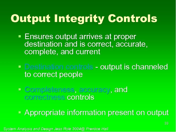 Output Integrity Controls § Ensures output arrives at proper destination and is correct, accurate,