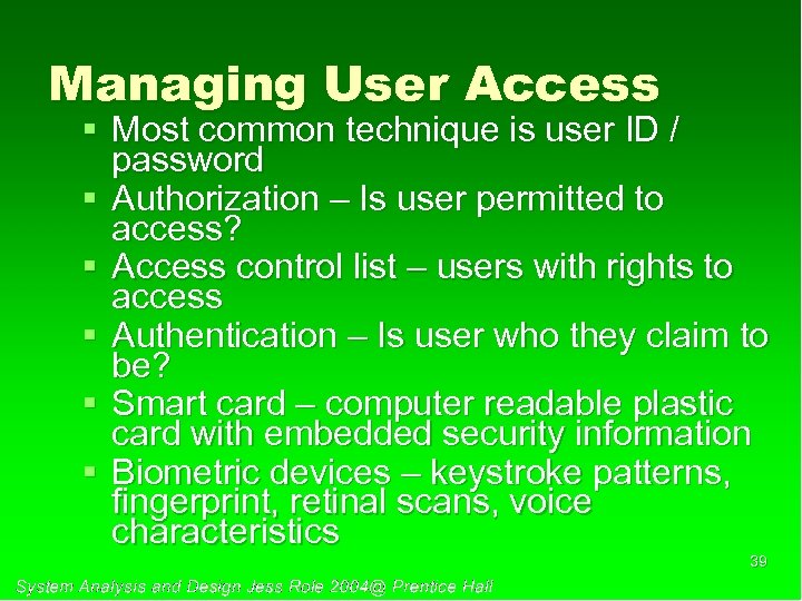 Managing User Access § Most common technique is user ID / password § Authorization