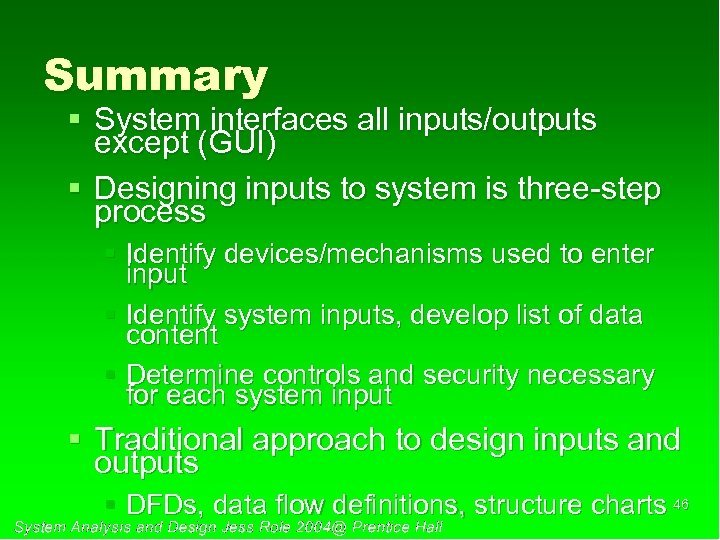 Summary § System interfaces all inputs/outputs except (GUI) § Designing inputs to system is