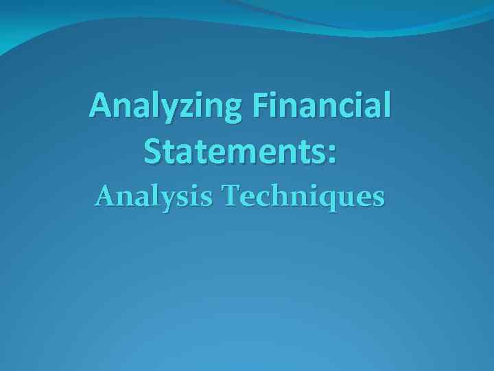 Analyzing Financial Statements: Analysis Techniques 