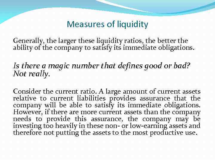 Measures of liquidity Generally, the larger these liquidity ratios, the better the ability of