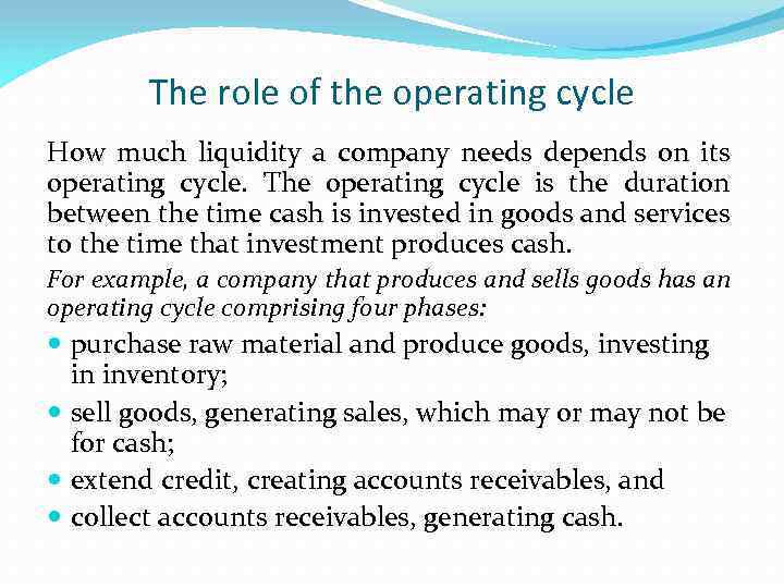 The role of the operating cycle How much liquidity a company needs depends on