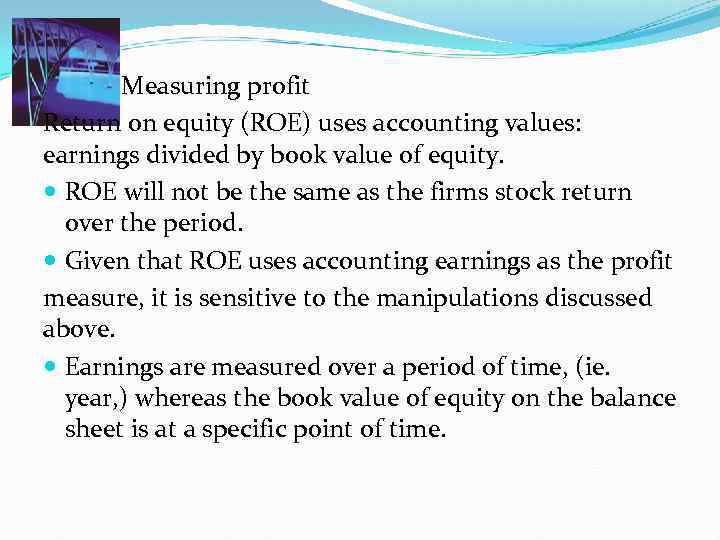  Measuring profit Return on equity (ROE) uses accounting values: earnings divided by book