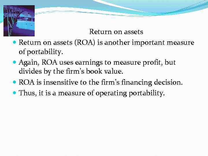  Return on assets (ROA) is another important measure of portability. Again, ROA uses