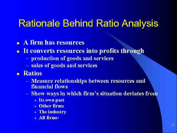 Rationale Behind Ratio Analysis l l A firm has resources It converts resources into