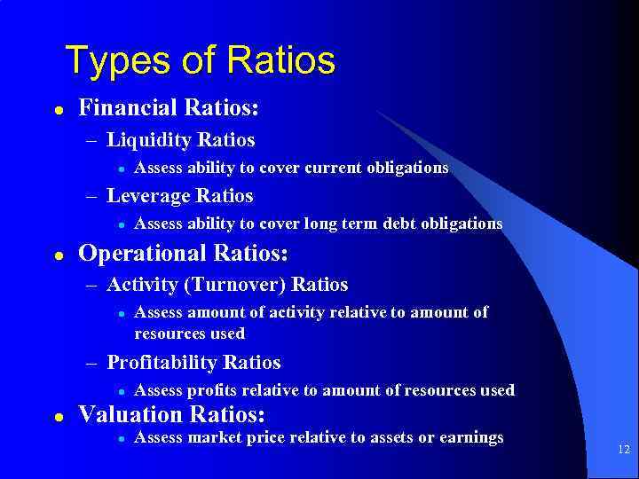Types of Ratios l Financial Ratios: – Liquidity Ratios l Assess ability to cover