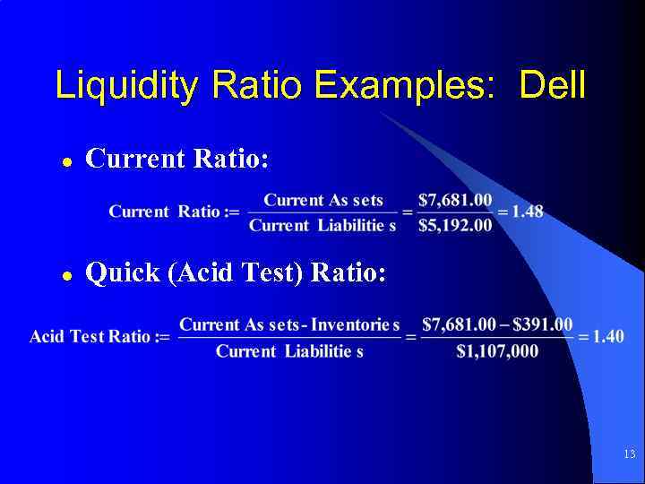 Liquidity Ratio Examples: Dell l Current Ratio: l Quick (Acid Test) Ratio: 13 