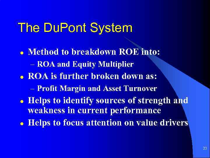 The Du. Pont System l Method to breakdown ROE into: – ROA and Equity