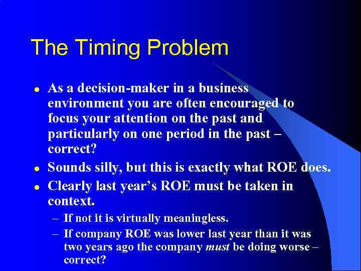 The Timing Problem l l l As a decision-maker in a business environment you