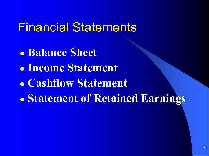 Financial Statements Balance Sheet l Income Statement l Cashflow Statement l Statement of Retained