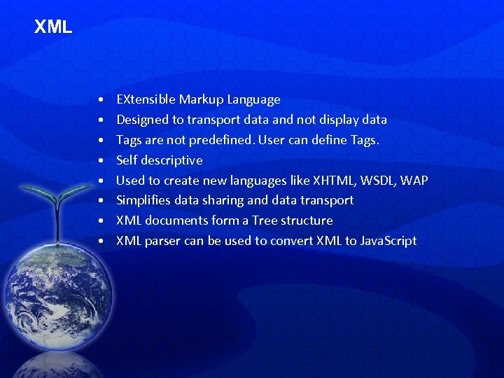 XML • • EXtensible Markup Language Designed to transport data and not display data