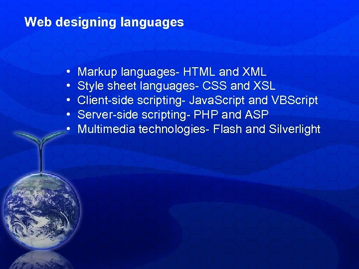 Web designing languages • • • Markup languages- HTML and XML Style sheet languages-