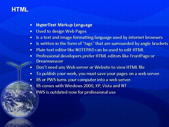 HTML • • • Hyper. Text Markup Language Used to design Web Pages Is