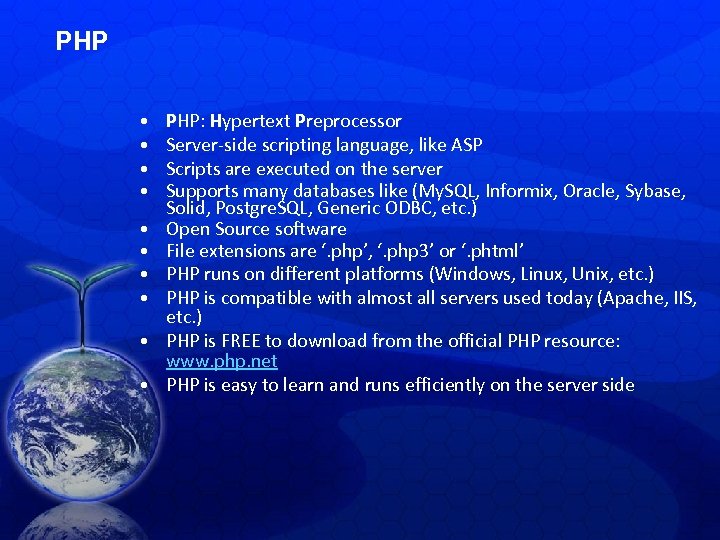 PHP • • • PHP: Hypertext Preprocessor Server-side scripting language, like ASP Scripts are