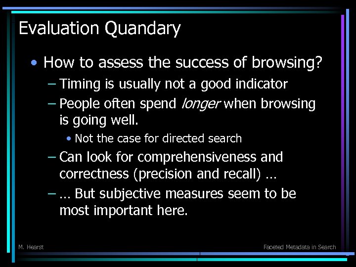Evaluation Quandary • How to assess the success of browsing? – Timing is usually