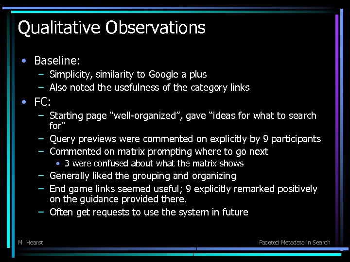 Qualitative Observations • Baseline: – Simplicity, similarity to Google a plus – Also noted