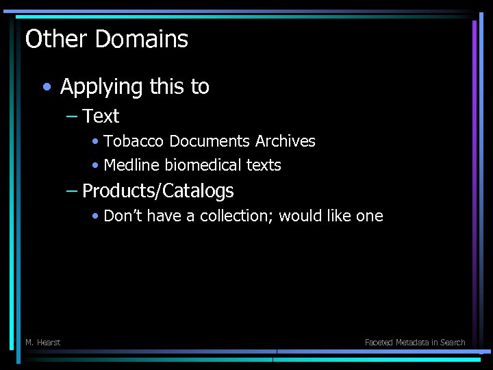 Other Domains • Applying this to – Text • Tobacco Documents Archives • Medline